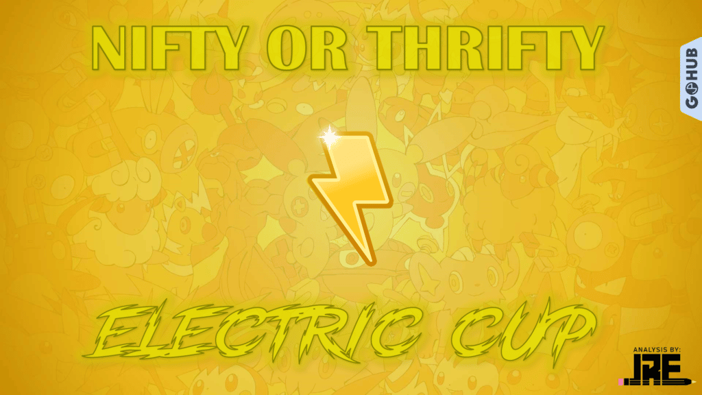 Pokémon GO Electric Cup Guide Nifty or Thrifty PvP Analysis Pokémon