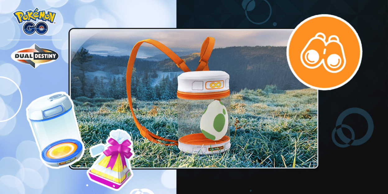 A banner is split into two vertically, the left half is light blue with white see through circles on it. The right is a very dark blue with grey circles on it. In the centre is a photo of a frosty landscape, with an orange and white backpack that is sheer in the middle, carrying a white egg with green patterns on it. It is a 2km Pokémon GO egg. On the left top corner are the Pokémon GO and Dual Destiny logos. Underneath that is an egg incubator and a Pokémon GO gift. On the top right is an orange circle with a silhouette of white binoculars inside it.